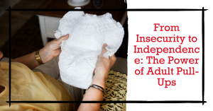 From Insecurity to Independence: The Power of Adult Pull-Ups