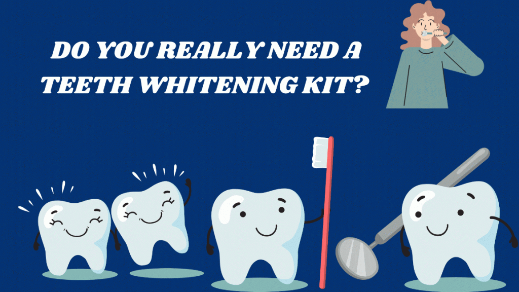 Do You Really Need A Teeth Whitening Kit?