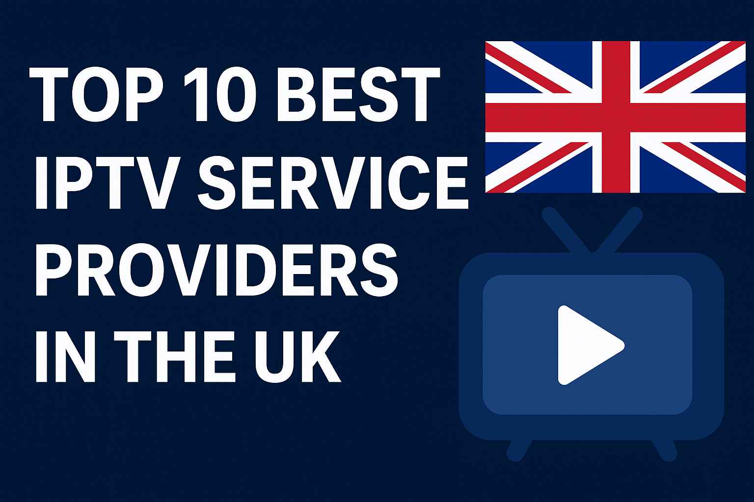 Top 10 Best IPTV Service Providers in the UK